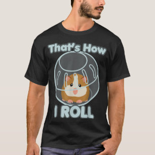 Niedlich Funny How I Roll Hamster Ball Cartoon  T-Shirt