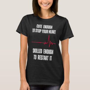 Niedlich genug, um Ihr Herz zu stoppen, gut genug, T-Shirt