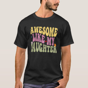 Niedlich Groovy Phantastisch wie meine Tochter Fun T-Shirt