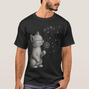 Niedlich Kitten Dandelion Blume Katze Gelassen Go T-Shirt