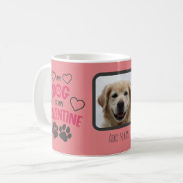 Niedlich Mein Hund ist mein Valentine mit Foto und Kaffeetasse