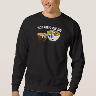 Niedlich Miso Happy Pho You Funny Asian Food Soup Sweatshirt