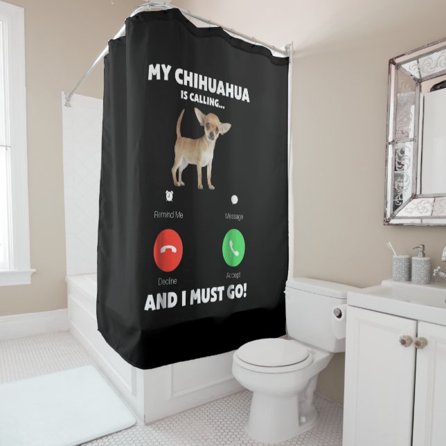 Niedlich ruft mein Chihuahua und ich muss gehen Duschvorhang (Beispiel)