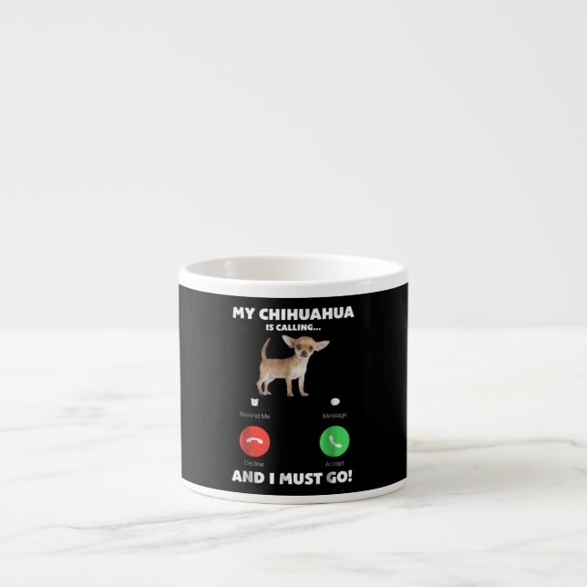 Niedlich ruft mein Chihuahua und ich muss gehen Espressotasse (Vorderseite)