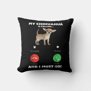 Niedlich ruft mein Chihuahua und ich muss gehen Kissen