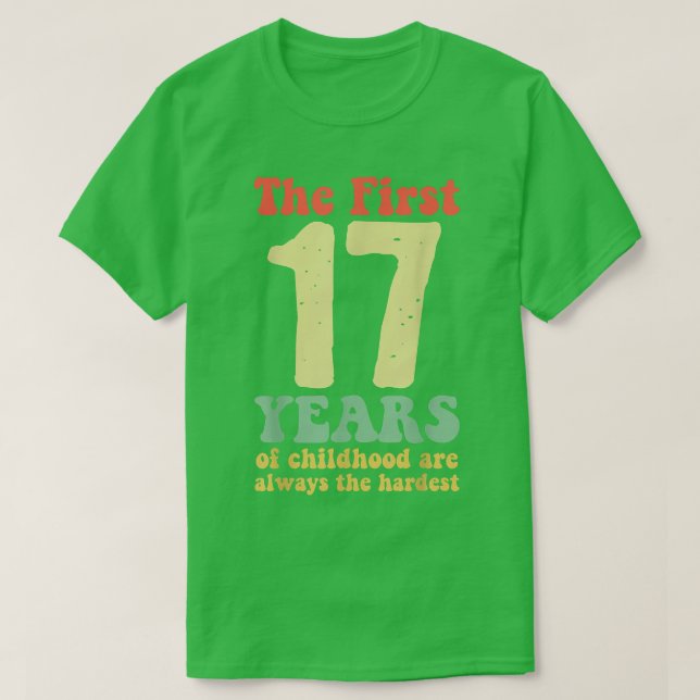 niedlich sind die ersten 17 Jahre der Kindheit imm T-Shirt (Design vorne)