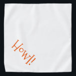 Niedlich Weiß mit Orange Text "Howl" Haustier Halstuch<br><div class="desc">Weiße Bandana mit niedlicher, orangefarbener Typografie... Howl! Ideal für die Nacht Ihres Haustieres auf der Stadt oder den Nachmittag im Park. Wunderbar für das Feiern der Halloween-Saison! Die Hintergrundfarbe ist beliebig, genau wie der Schriftart, die Größe und/oder die Farbe. Mach' es dir zu eigen! Wenn Sie Boagie's niedliche Designs tragen,...</div>