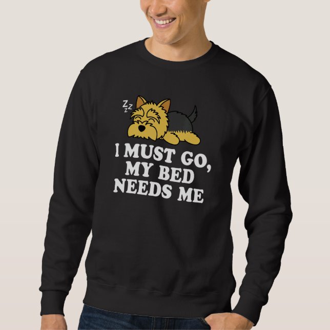 Niedlich Yorkshire Terrier Yorkie Dog Ich muss mei Sweatshirt (Vorderseite)