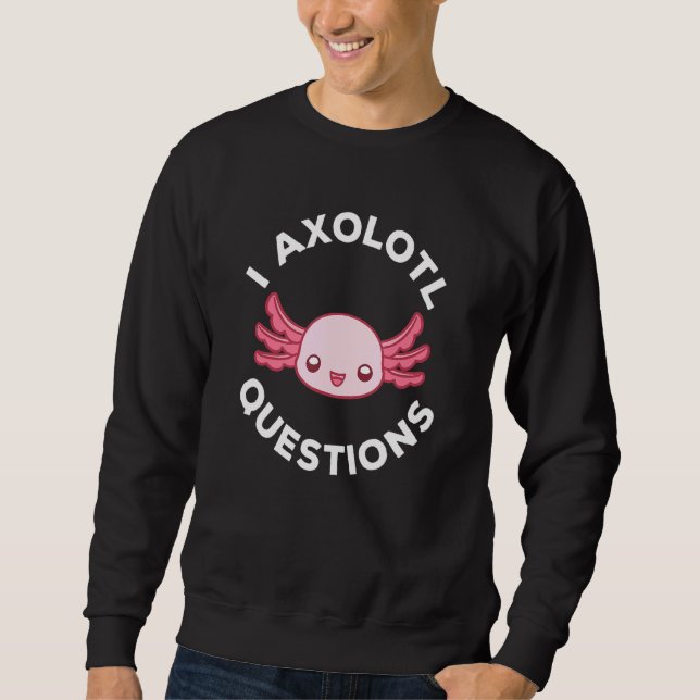Niedliche Axolotl-I-Fragen 6 Sweatshirt (Vorderseite)