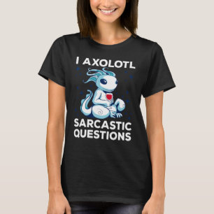 Niedliche Axolotl Sarcastic Questions Spaß I Axolo T-Shirt