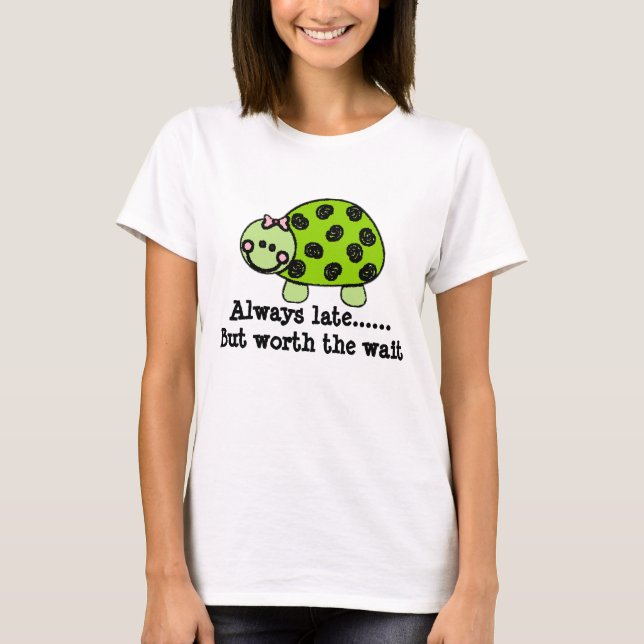 Niedliche Dame Turtle/immer spät aber wert die T-Shirt (Vorderseite)