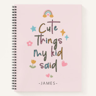 Niedliche Dinge, die mein Kind sagte Notebook Notizbuch