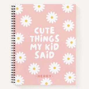 Niedliche Dinge sagte mein Kind florale Daisy Notizbuch