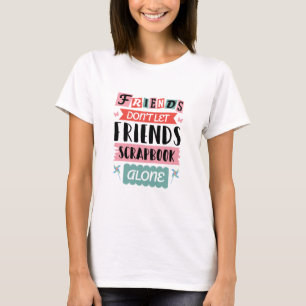 Niedliche Freunde Lass Friends Scrapbook nicht all T-Shirt