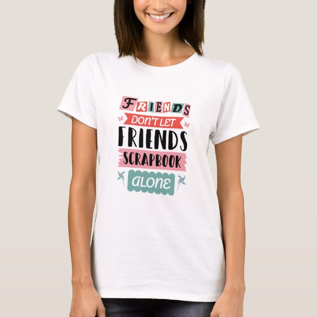 Niedliche Freunde Lass Friends Scrapbook nicht all T-Shirt (Vorderseite)