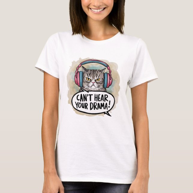 Niedliche Funny Cat kann dein Drama nicht hören T-Shirt (Vorderseite)
