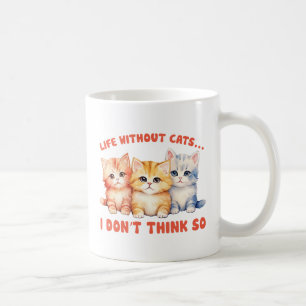 Niedliche Kätzchen - Leben ohne Katzen? Kaffeetasse