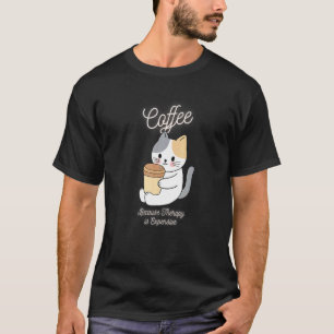 Niedliche Katze Kaffee, weil Herapie teuer ist T-Shirt