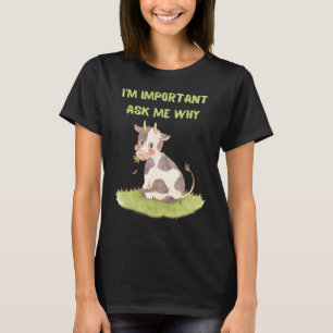 Niedliche Kuh, ich bin wichtig frag mir, warum T-Shirt