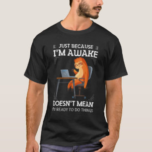 Niedliche Slots nur, weil sie für Männer wach sind T-Shirt