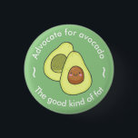 Niedlicher Advocate für Avocado Gutes Fett Button<br><div class="desc">Niedlicher Knopf mit Abbildung eines glücklichen Avocado.</div>