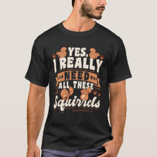 Niedlicher Eichhörnchenrodent Ja, ich brauche wirk T-Shirt