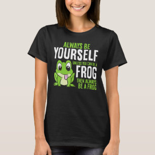 Niedlicher Frosch ist immer du selbst, es sei denn T-Shirt