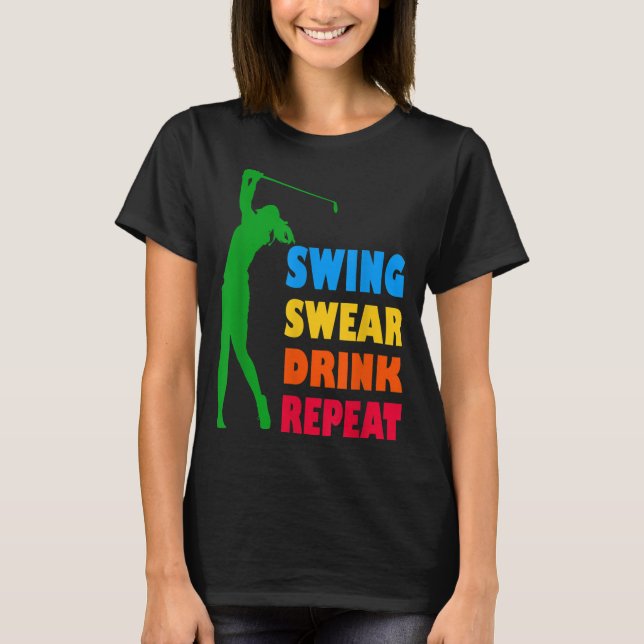 Niedlicher Golf Swing Swear Drink Wiederholung Lie T-Shirt (Vorderseite)