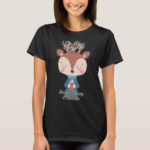 Niedlicher Hirschkaffee, weil die Therapie teuer i T-Shirt