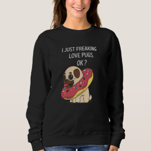 Niedlicher Mops Liebe Mops Ich nur Freaking Liebe Sweatshirt