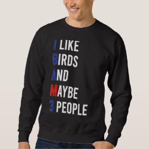 Niedlicher Vogel-Liebesvogel I like Birds Sarcasm Sweatshirt