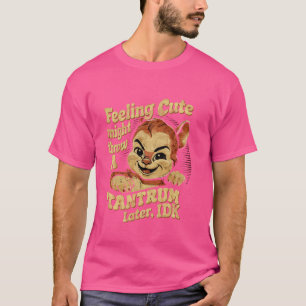 Niedliches Gefühl, kann später einen Tantrum werfe T-Shirt