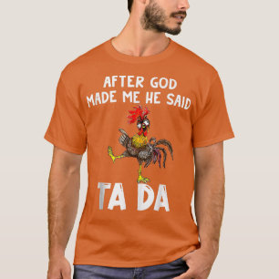 Niedliches Huhn nach Gott machte mich, sagte er, T T-Shirt