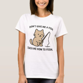 Niedliches Katzenfischen - Lehren von Zitaten T-Shirt