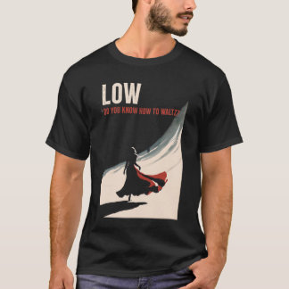 Niedrig - Wissen Sie, wie man Waltz? T-Shirt