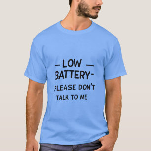 Niedrige Batterie Bitte sprechen Sie nicht mit mir T-Shirt
