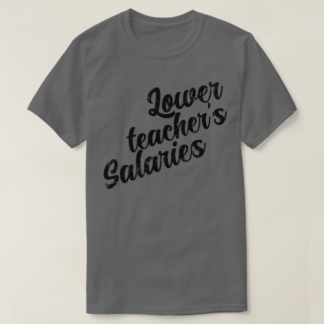 Niedrigere Lehrergehälter 2 T-Shirt (Design vorne)