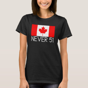 Niemals 51,canada,nie 51,unabhängig,kanadisch,nort T-Shirt