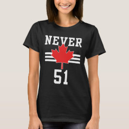 Niemals 51 St - Kanada Nie 51 Staat T-Shirt