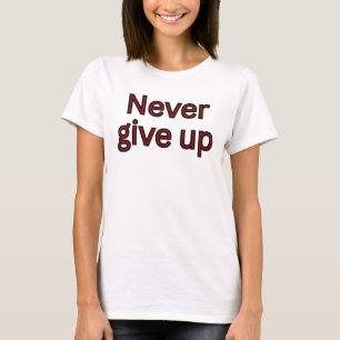Niemals aufgeben - Motivationszitat T-Shirt