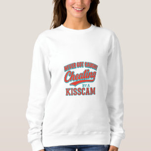 Niemals beim Schummeln von KissCam erwischt Sweatshirt