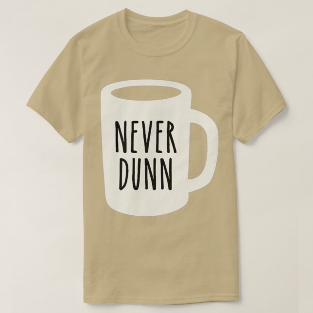 Niemals Dunn Coffee Tasse Potterie T-Shirt (Design vorne)