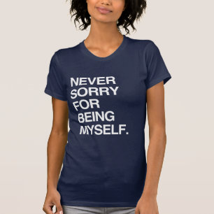 NIEMALS ENTSCHULDIGE ICH MICH DAFÜR, ICH SELBST ZU T-Shirt