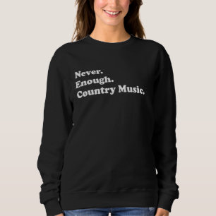 Niemals genug Country Music Funny Country Music Sweatshirt