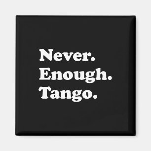 Niemals genug Tango Funny Tango Tanz Tango Tanz Magnet