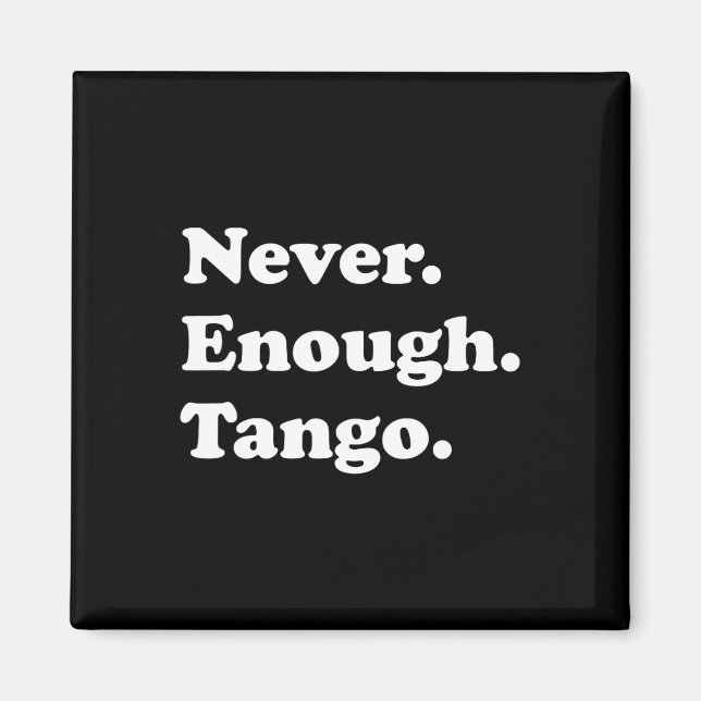 Niemals genug Tango Funny Tango Tanz Tango Tanz Magnet (Vorne)