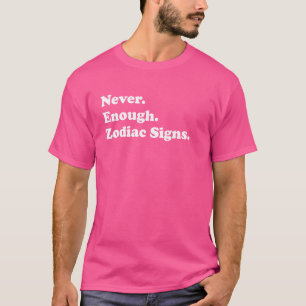 Niemals genug Zodiac-Zeichen Funny Astrologie T-Shirt