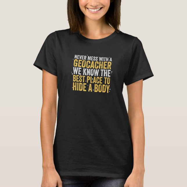 Niemals Mess mit Geocacher Cache-Jagd Geocaching T-Shirt (Vorderseite)