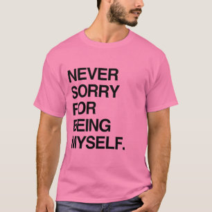 NIEMALS SORRY DAFÜR, ICH SELBST ZU SEIN T-Shirt