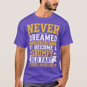 Niemals träumte, dass eines Tages eine alte Furz B T-Shirt